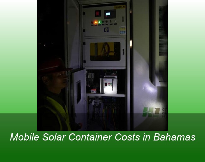 Mobile Solar Container Costs in Bahamas
